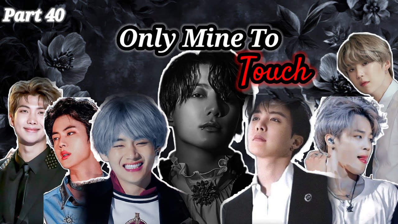 ||Only Mine To Touch|| Part 40 / 