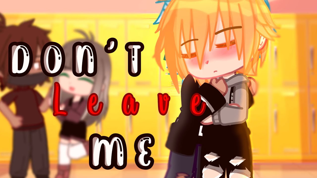 “Don’t Leave Me” || Gcmm [Gay/Bl] Pt 1/2