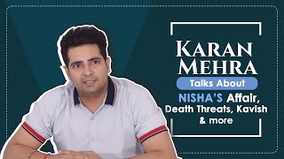Karan Mehra&#39;s SHOCKING Revelations About Nisha&#39;s Affair, Death Threats, Cases &amp; More