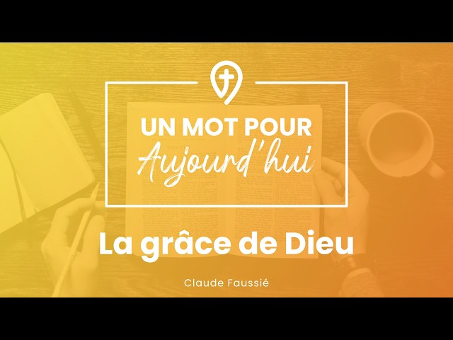 La grâce de Dieu - C. Faussié - UN MOT POUR AUJOURD'HUI