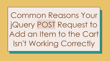 Common Reasons Your jQuery POST Request to Add an Item to the Cart Isn