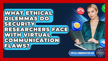 What Ethical Dilemmas Do Security Researchers Face With Virtual Communication Flaws?