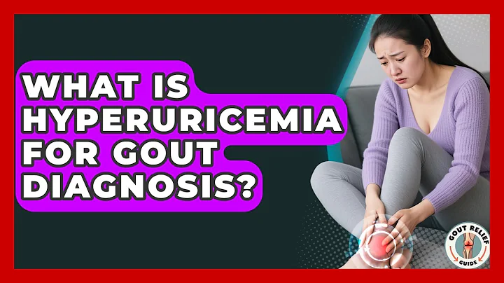 What Is Hyperuricemia For Gout Diagnosis? - Gout Relief Guide