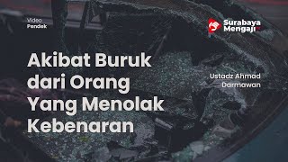 Akibat Buruk dari Orang Yang Menolak Kebenaran - Ustadz Ahmad Darmawan