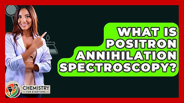 What Is Positron Annihilation Spectroscopy? - Chemistry For Everyone