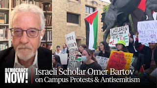 Israeli Holocaust Scholar Omer Bartov on Campus Protests, Weaponized Antisemitism, Silencing Dissent