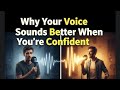 🎤 Why Your Voice Sounds Better When You’re Confident