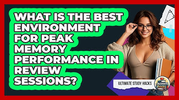 What Is The Best Environment For Peak Memory Performance In Review Sessions? - Ultimate Study Hacks