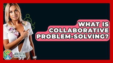 What Is Collaborative Problem-Solving? - Holistic Balance And Bliss