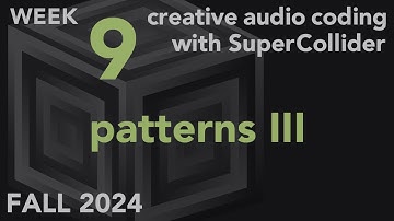 Patterns III - Week 9 Fall 2024 MUS 499C - Creative Audio Coding with SuperCollider