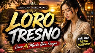 🎵 LANGGAM KERONCONG | LORO TRESNO | Suara Merdu Bikin Kangen