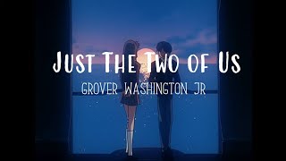 Just The Two of Us - Grover Washington Jr. (Slowed + Reverb)