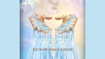 SculpturedMusic - Overflow [Mr Cool’s Gospel Retake]