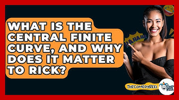 What Is The Central Finite Curve, And Why Does It Matter To Rick? - The Comedy Reel
