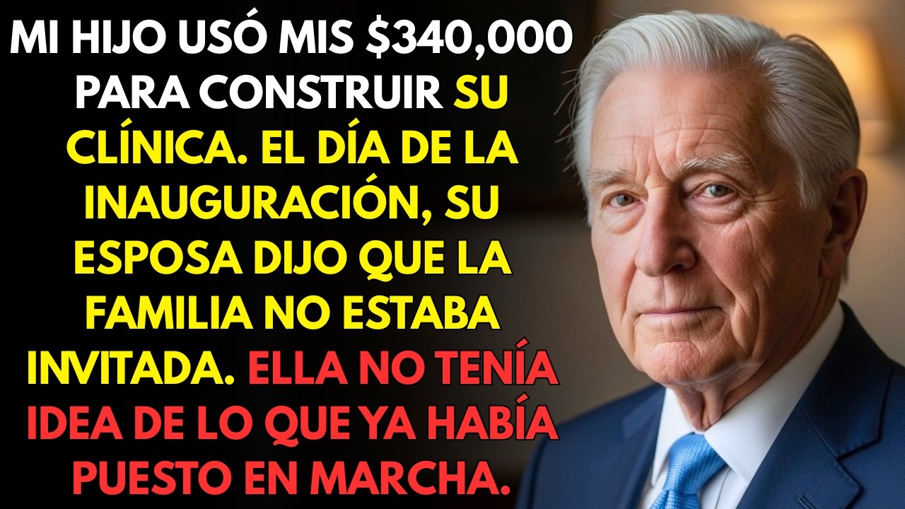 Pregunté por la inauguración de la clínica de mi hijo; invertí 340,000 dólares y su esposa dijo.