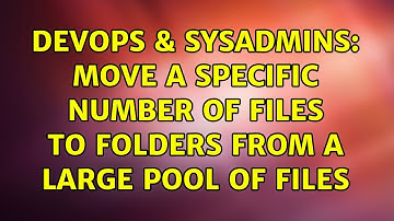 DevOps & SysAdmins: Move a specific number of files to folders from a large pool of files