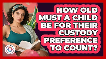 How Old Must A Child Be For Their Custody Preference To Count? - Single Parent Support Hub