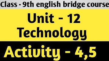 Class - 9th english bridge course, Unit - 12, Activity - 4,5| Technology