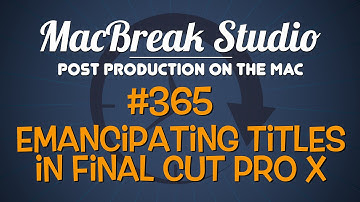 MacBreak Studio Ep 365: Emancipating Titles in FCP X