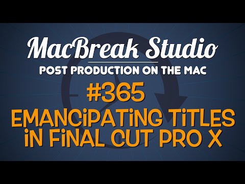 Emancipate your titles in Final Cut Pro X 1 MacBreak Studio Ep 365: Emancipating Titles in FCP X