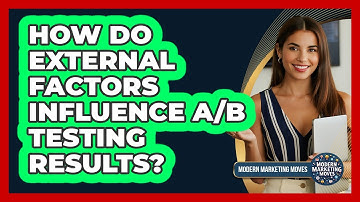 How Do External Factors Influence A/B Testing Results? - Modern Marketing Moves