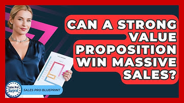 Can A Strong Value Proposition Win Massive Sales? - Sales Pro Blueprint
