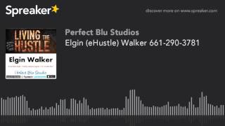 Elgin (eHustle) Walker 661-290-3781 (part 2 of 5)