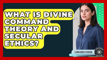 What Is Divine Command Theory And Secular Ethics? - Learn About Atheism