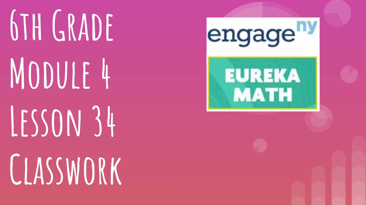 Engage NY // Eureka Math Grade 6 Module 4 Lesson 34 Classwork - YouTube
