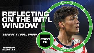 ESPN FC Full Show ⚽ Recapping the International Window for USMNT & Argentina