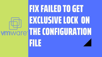 How to  fix failed to get exclusive lock on the configuration file VMWare Workstation - 2020
