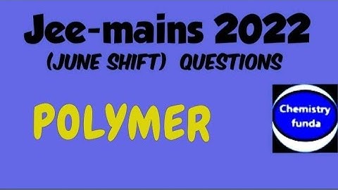 Jee-mains 2022  ( Polymer) june shift with explanation
