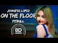 On the floor 8d audio  jennifer lopez  pitbull