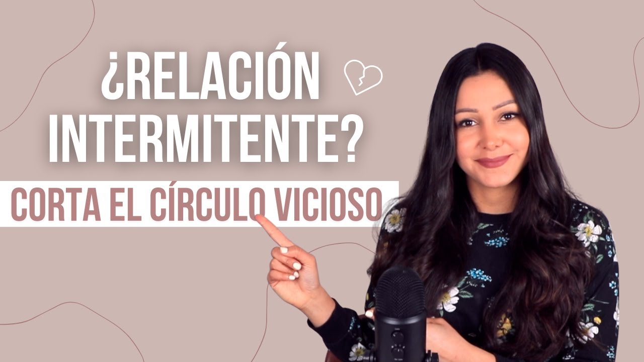 CÓMO CORTAR EL CIRCULO VICIOSO DE UNA RELACIÓN INTERMITENTE | Podcast