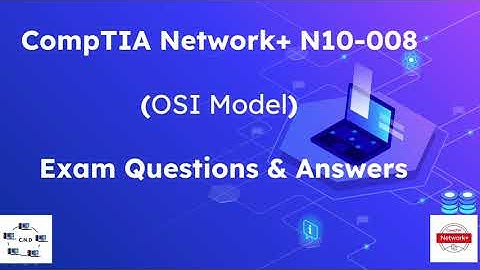 CompTIA Network+ Exam (N10-008) Questions -  Part 1 (OSI Layer)