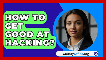 How To Get Good At Hacking? - CountyOffice.org