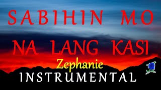 SABIHIN MO NA LANG KASI  - ZEPHANIE instrumental