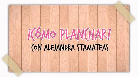 Tutorial: "Cómo planchar" con Alejandra Stamateas