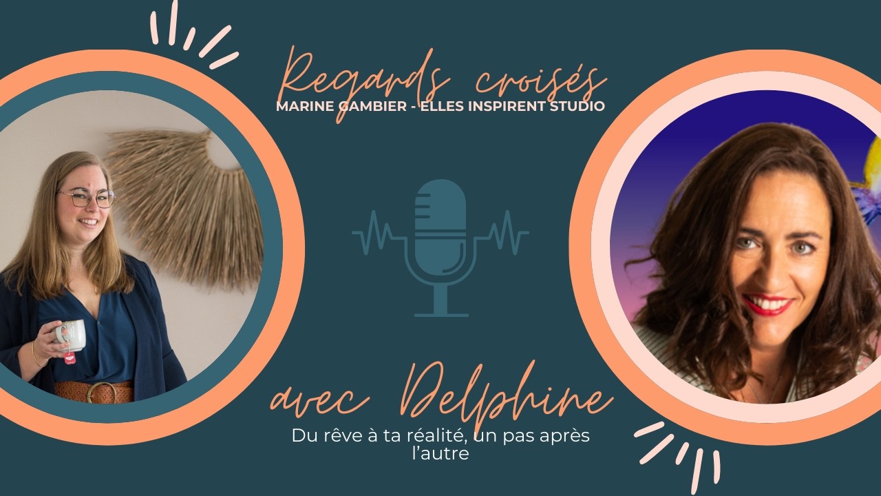Du rêve à ta réalité, un pas après l’autre - Regards croisés avec Delphine Pic