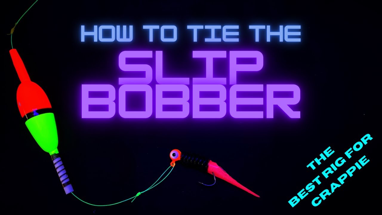 Slip Bobber - How To Tie The Best Rig For Crappie 