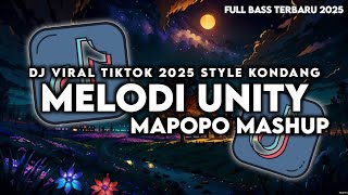 DJ UNITY MAPOPO 2025 🔥 FULL BASS KONDANG VIRAL TIKTOK | DJ MELODI UNITY TERBARU