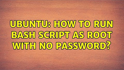 Ubuntu: How to run Bash script as root with no password?