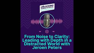 From Noise to Clarity: Leading with Depth in a Distracted World  with Jeroen Peters