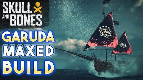 Skull & Bones - GARUDA MAXED BUILD - New Ship Season 4