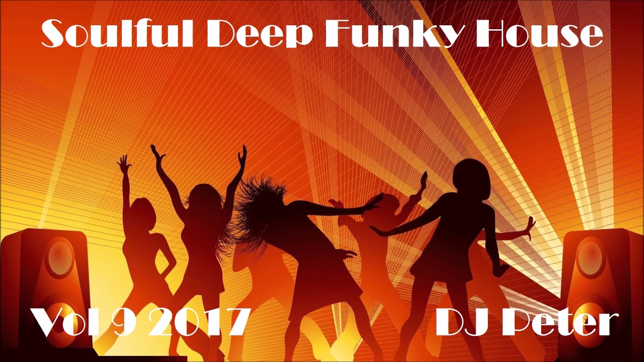 Soulful Deep Funky House Mix 9 2017 DJ Peter YouTube