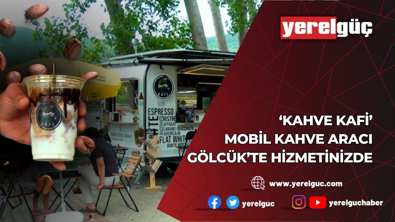 ‘KAHVE KAFİ’ MOBİL KAHVE ARACI GÖLCÜK’TE HİZMETİNİZDE