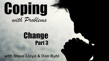 Coping with Problems: 19. Change (Part 3) / Forgiveness (Part 1)