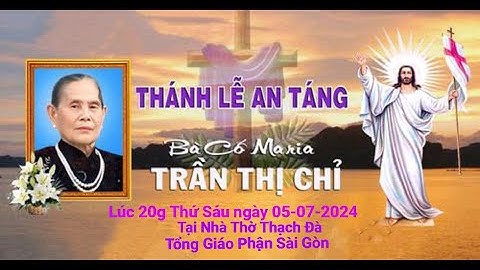 Thánh lễ cầu nguyện cho bà cố Maria Trần Thị Chỉ - Thân Mẫu ĐGM Giuse Trần Văn Toản 5-7-2024.