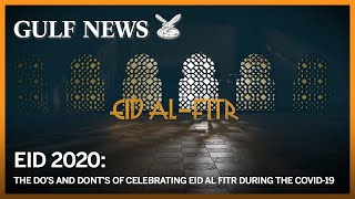 Eid 2020 The Dos And Donts Of Celebrating Eid Al Fitr During The Covid-19