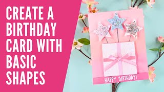 How to Use Basic Shapes to Create a Sparkly Birthday Card